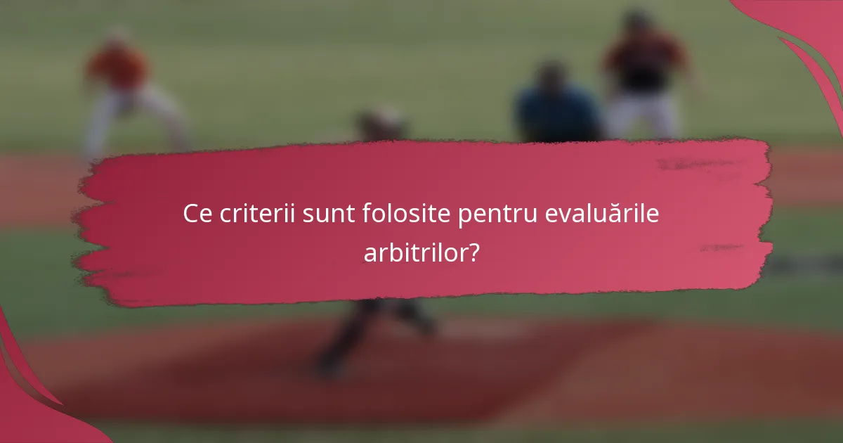 Ce criterii sunt folosite pentru evaluările arbitrilor?
