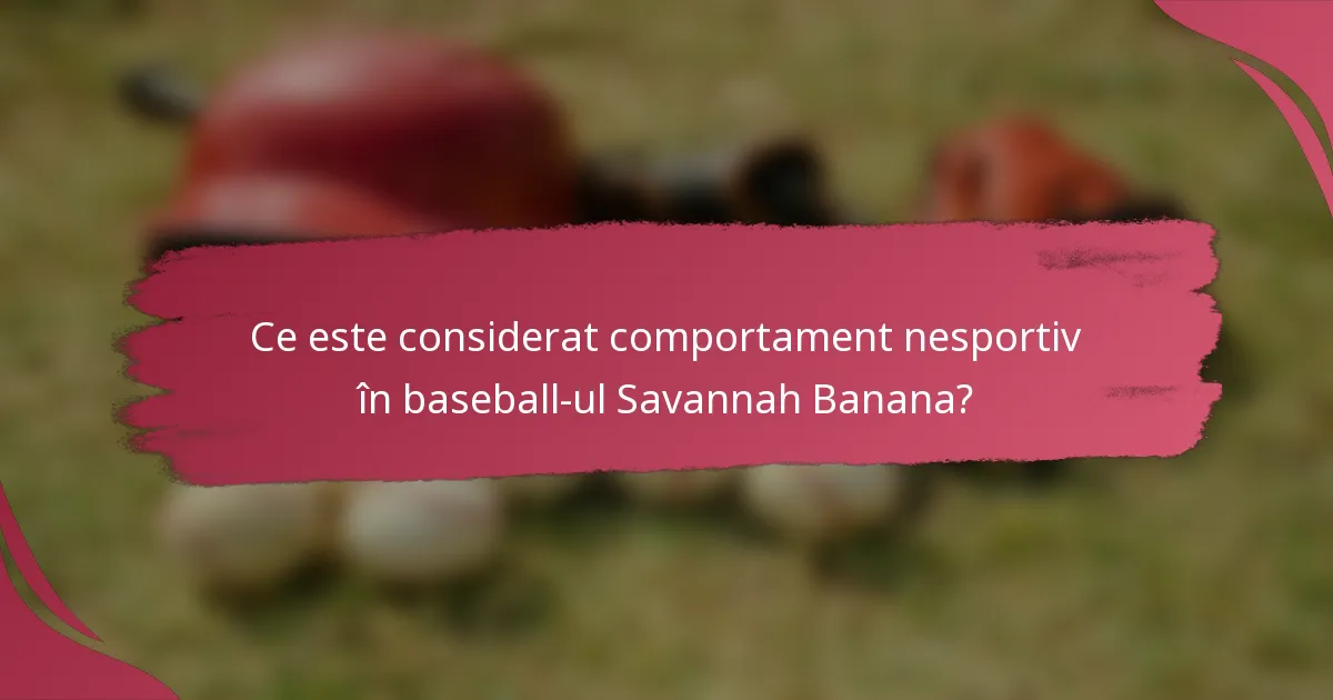 Ce este considerat comportament nesportiv în baseball-ul Savannah Banana?