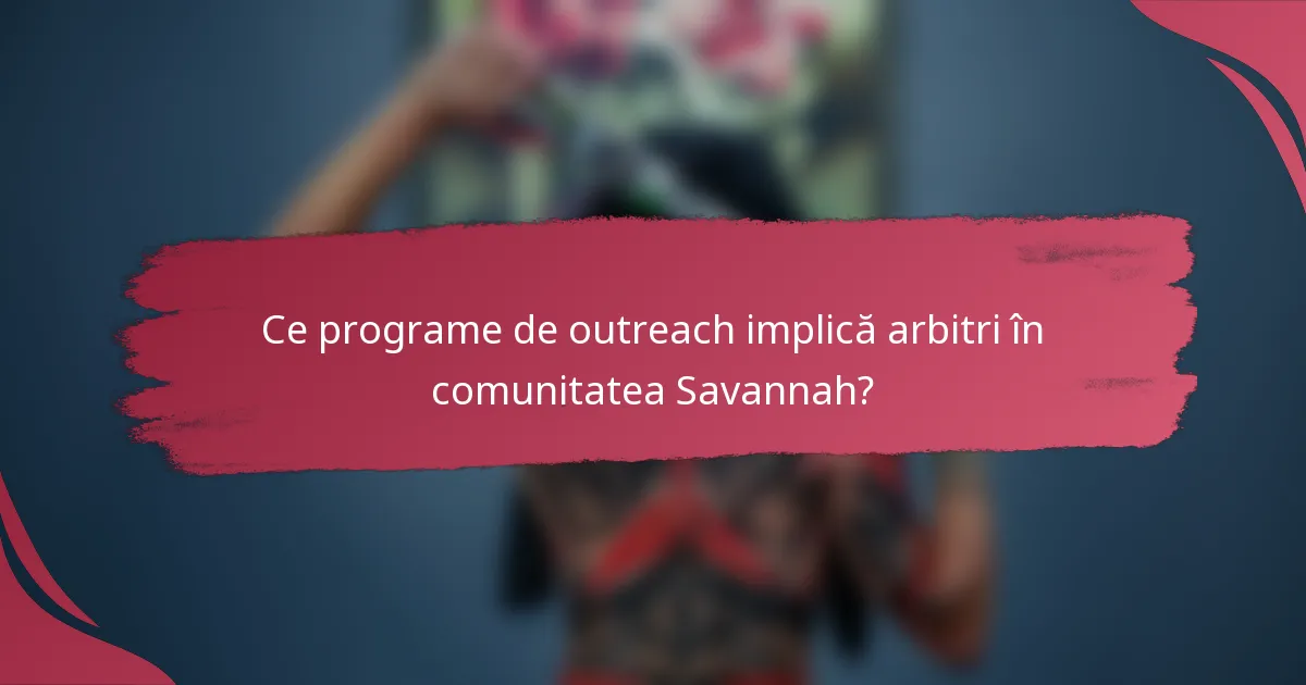 Ce programe de outreach implică arbitri în comunitatea Savannah?