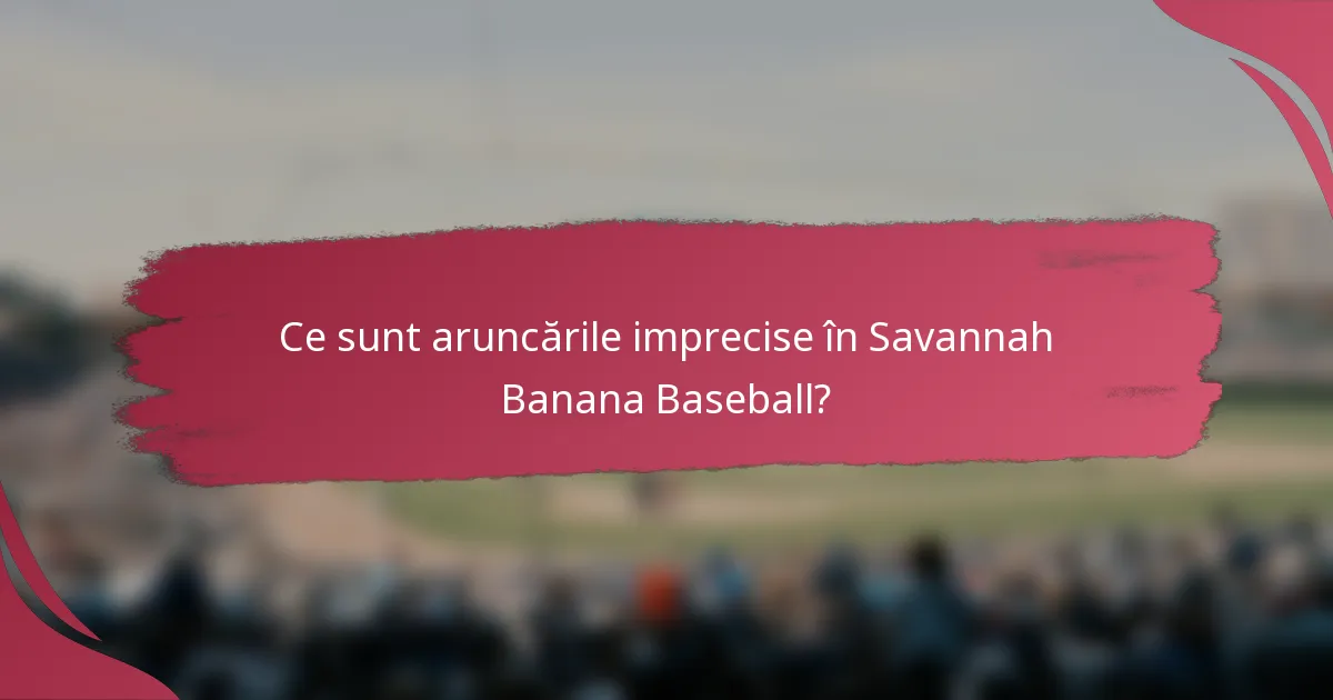 Ce sunt aruncările imprecise în Savannah Banana Baseball?