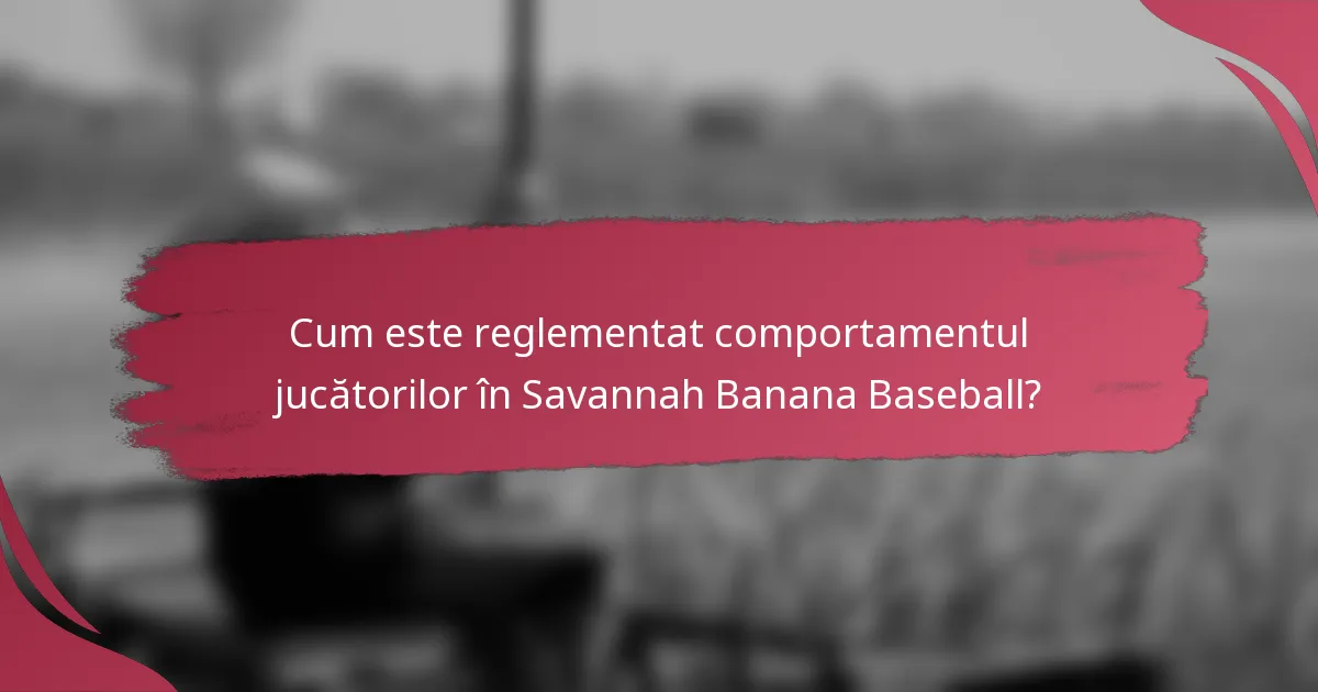 Cum este reglementat comportamentul jucătorilor în Savannah Banana Baseball?