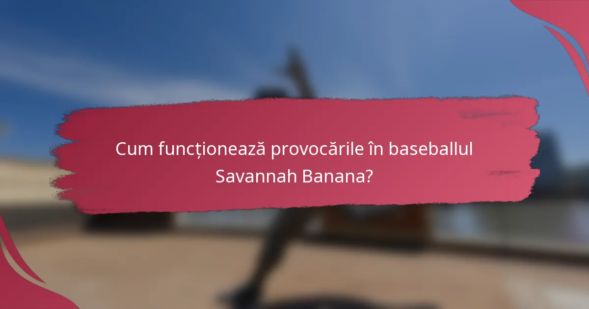 Cum funcționează provocările în baseballul Savannah Banana?