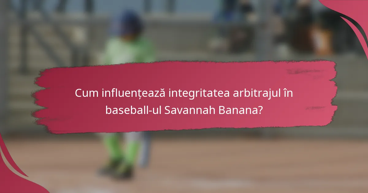 Cum influențează integritatea arbitrajul în baseball-ul Savannah Banana?