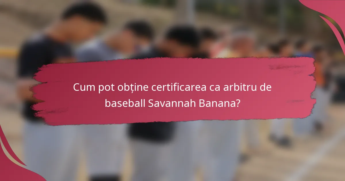 Cum pot obține certificarea ca arbitru de baseball Savannah Banana?