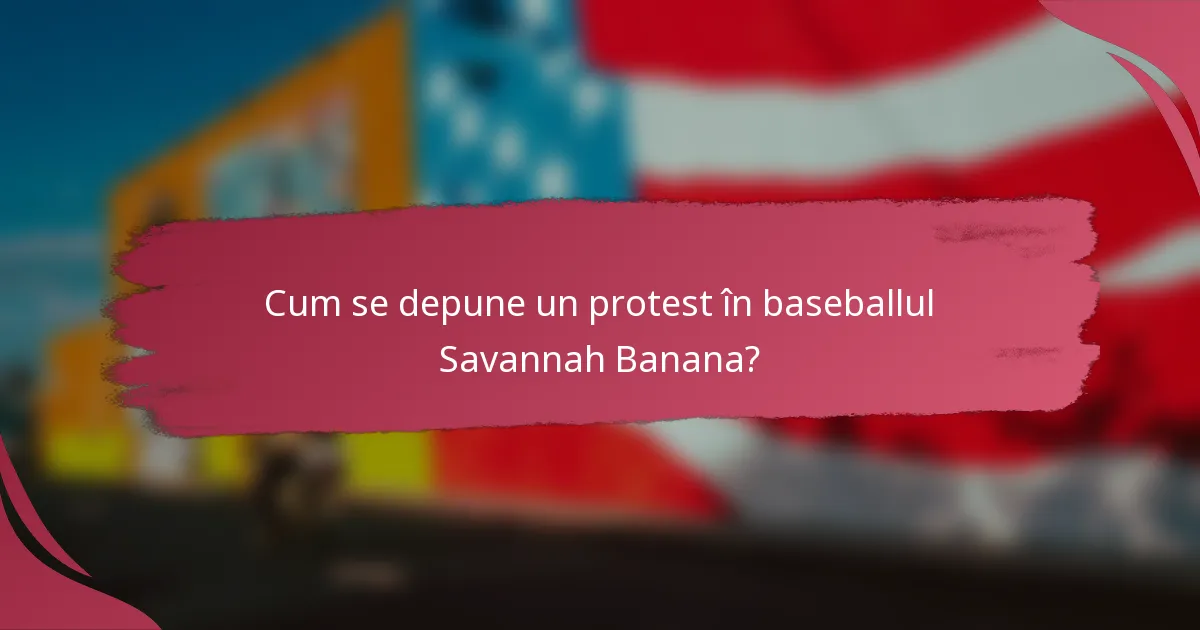 Cum se depune un protest în baseballul Savannah Banana?